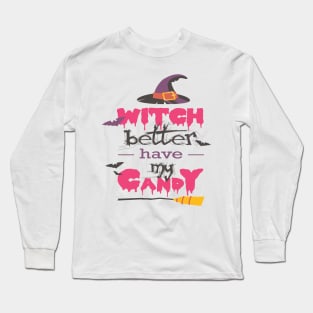 WICH BETTER HAVE MY CANDY T SHIRT Long Sleeve T-Shirt